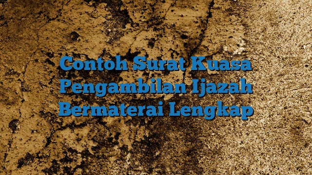 Contoh Surat Kuasa Pengambilan Ijazah Bermaterai Lengkap