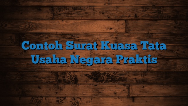 Contoh Surat Kuasa Tata Usaha Negara Praktis