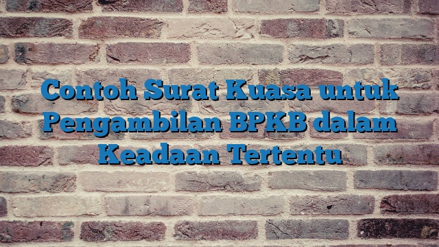 Contoh Surat Kuasa untuk Pengambilan BPKB dalam Keadaan Tertentu