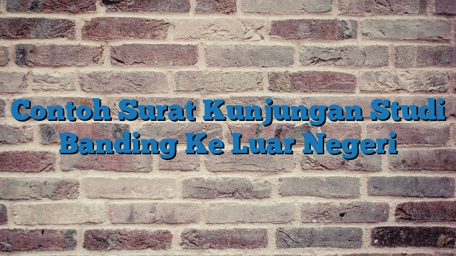 Contoh Surat Kunjungan Studi Banding Ke Luar Negeri