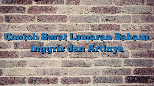 Contoh Surat Lamaran Bahasa Inggris dan Artinya