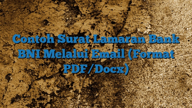 Contoh Surat Lamaran Bank BNI Melalui Email (Format PDF/Docx)