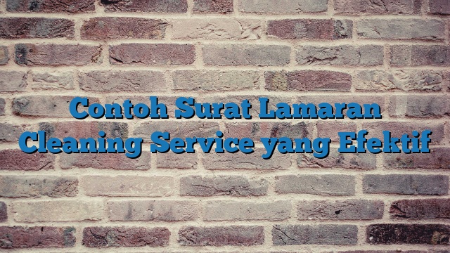 Contoh Surat Lamaran Cleaning Service yang Efektif