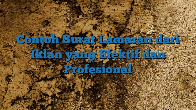 Contoh Surat Lamaran dari Iklan yang Efektif dan Profesional