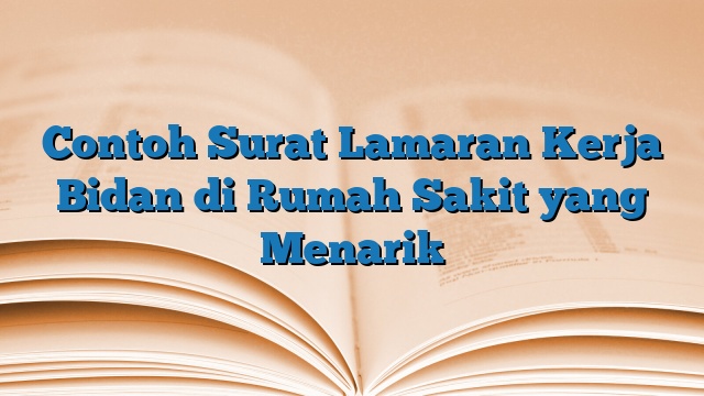 Contoh Surat Lamaran Kerja Bidan di Rumah Sakit yang Menarik