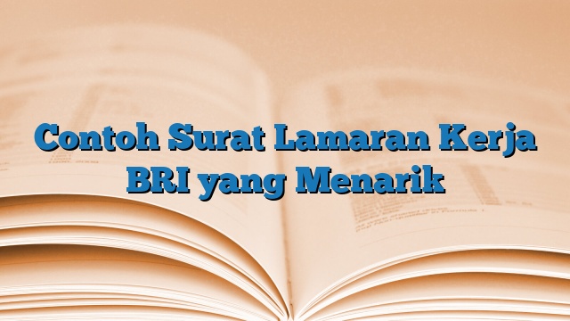 Contoh Surat Lamaran Kerja BRI yang Menarik