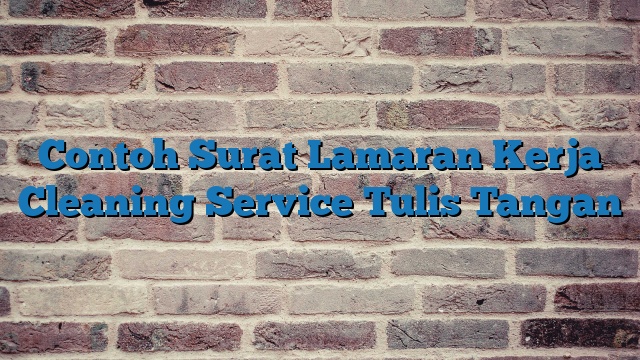 Contoh Surat Lamaran Kerja Cleaning Service Tulis Tangan