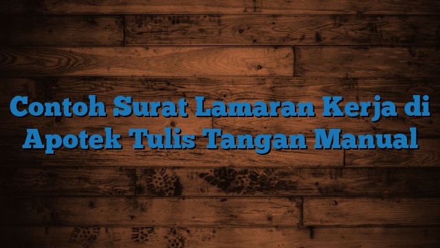 Contoh Surat Lamaran Kerja di Apotek Tulis Tangan Manual