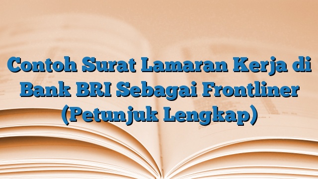 Contoh Surat Lamaran Kerja di Bank BRI Sebagai Frontliner (Petunjuk Lengkap)