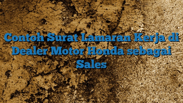 Contoh Surat Lamaran Kerja di Dealer Motor Honda sebagai Sales