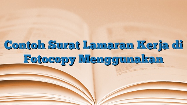 Contoh Surat Lamaran Kerja di Fotocopy Menggunakan