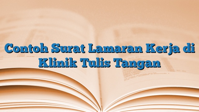 Contoh Surat Lamaran Kerja di Klinik Tulis Tangan