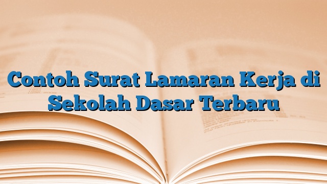 Contoh Surat Lamaran Kerja di Sekolah Dasar Terbaru