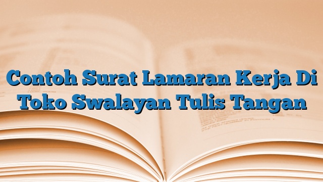 Contoh Surat Lamaran Kerja Di Toko Swalayan Tulis Tangan