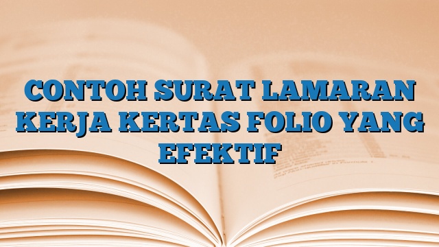 CONTOH SURAT LAMARAN KERJA KERTAS FOLIO YANG EFEKTIF