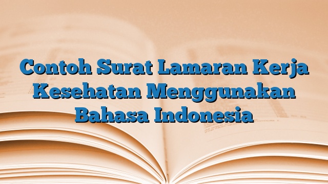 Contoh Surat Lamaran Kerja Kesehatan Menggunakan Bahasa Indonesia