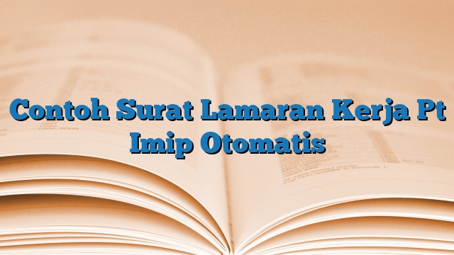 Contoh Surat Lamaran Kerja Pt Imip Otomatis