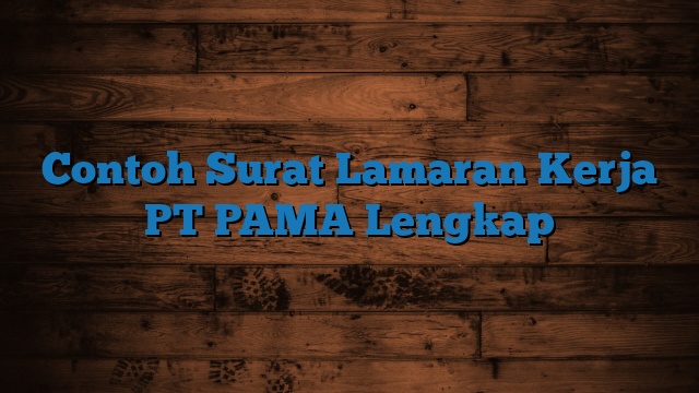 Contoh Surat Lamaran Kerja PT PAMA Lengkap