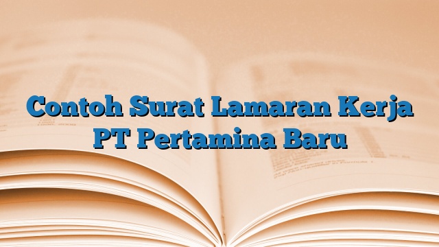 Contoh Surat Lamaran Kerja PT Pertamina Baru