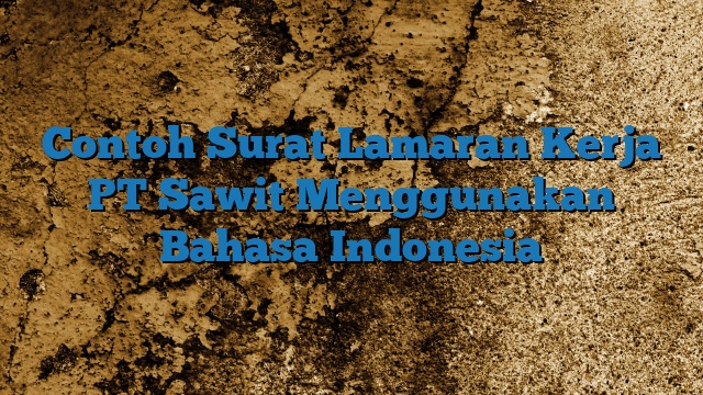 Contoh Surat Lamaran Kerja PT Sawit Menggunakan Bahasa Indonesia