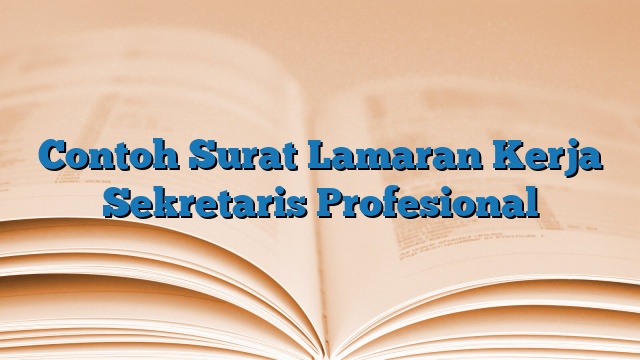 Contoh Surat Lamaran Kerja Sekretaris Profesional