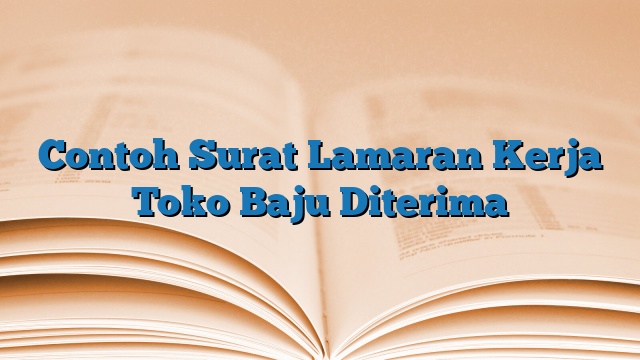 Contoh Surat Lamaran Kerja Toko Baju Diterima