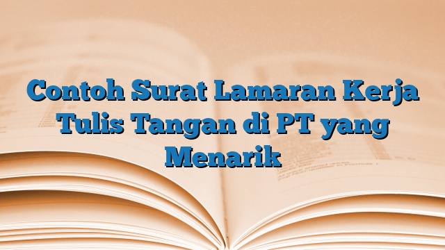 Contoh Surat Lamaran Kerja Tulis Tangan di PT yang Menarik