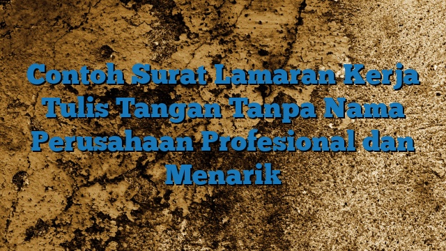 Contoh Surat Lamaran Kerja Tulis Tangan Tanpa Nama Perusahaan Profesional dan Menarik