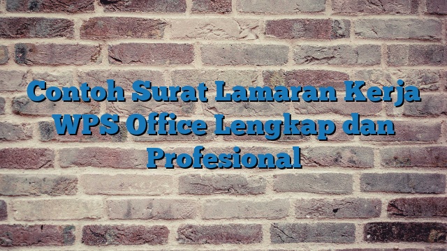 Contoh Surat Lamaran Kerja WPS Office Lengkap dan Profesional