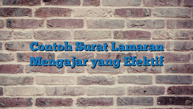 Contoh Surat Lamaran Mengajar yang Efektif