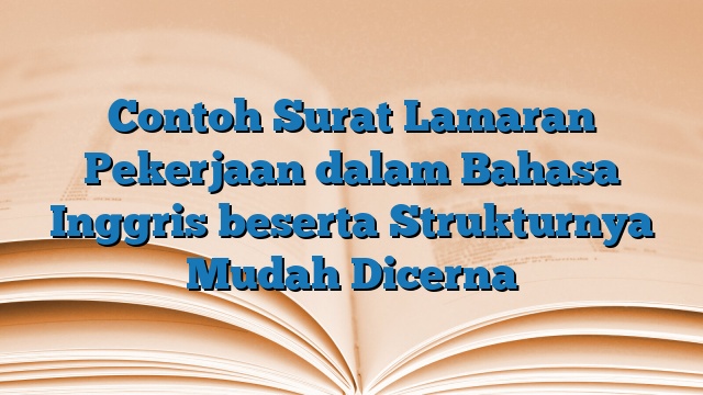 Contoh Surat Lamaran Pekerjaan dalam Bahasa Inggris beserta Strukturnya Mudah Dicerna