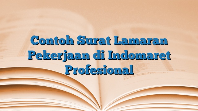 Contoh Surat Lamaran Pekerjaan di Indomaret Profesional