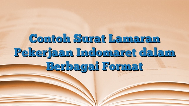 Contoh Surat Lamaran Pekerjaan Indomaret dalam Berbagai Format