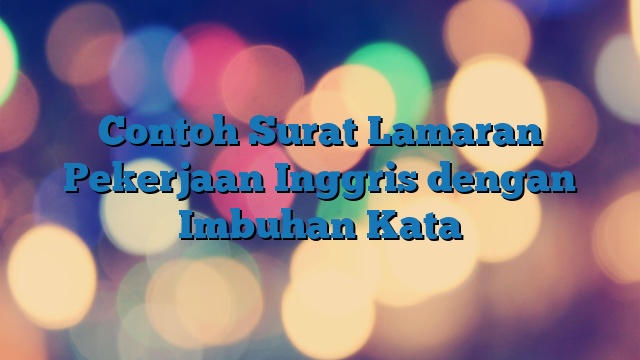 Contoh Surat Lamaran Pekerjaan Inggris dengan Imbuhan Kata