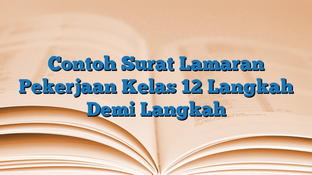 Contoh Surat Lamaran Pekerjaan Kelas 12 Langkah Demi Langkah