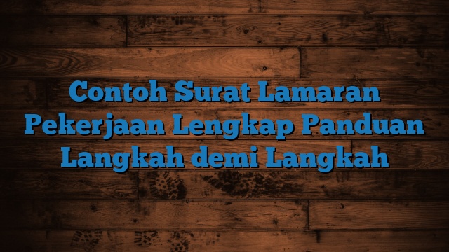 Contoh Surat Lamaran Pekerjaan Lengkap Panduan Langkah demi Langkah