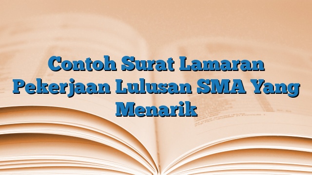 Contoh Surat Lamaran Pekerjaan Lulusan SMA Yang Menarik