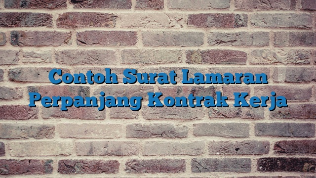 Contoh Surat Lamaran Perpanjang Kontrak Kerja