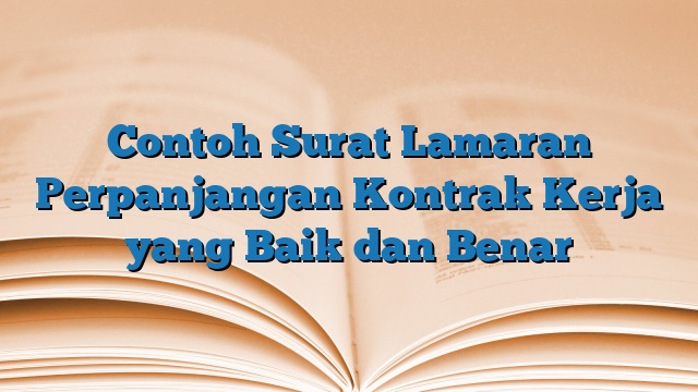 Contoh Surat Lamaran Perpanjangan Kontrak Kerja yang Baik dan Benar