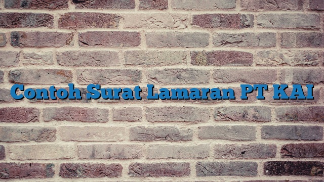 Contoh Surat Lamaran PT KAI