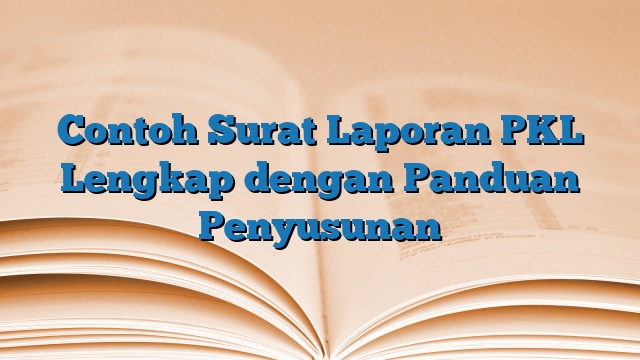 Contoh Surat Laporan PKL Lengkap dengan Panduan Penyusunan