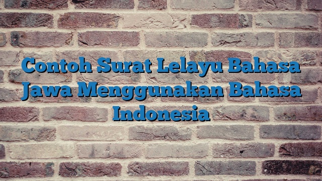 Contoh Surat Lelayu Bahasa Jawa Menggunakan Bahasa Indonesia