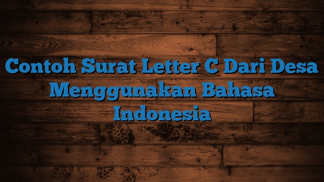 Contoh Surat Letter C Dari Desa Menggunakan Bahasa Indonesia