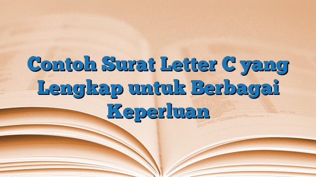 Contoh Surat Letter C yang Lengkap untuk Berbagai Keperluan