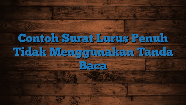 Contoh Surat Lurus Penuh Tidak Menggunakan Tanda Baca