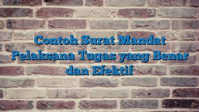 Contoh Surat Mandat Pelaksana Tugas yang Benar dan Efektif