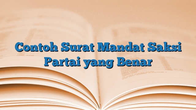 Contoh Surat Mandat Saksi Partai yang Benar