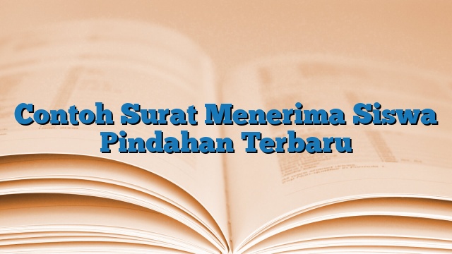 Contoh Surat Menerima Siswa Pindahan Terbaru