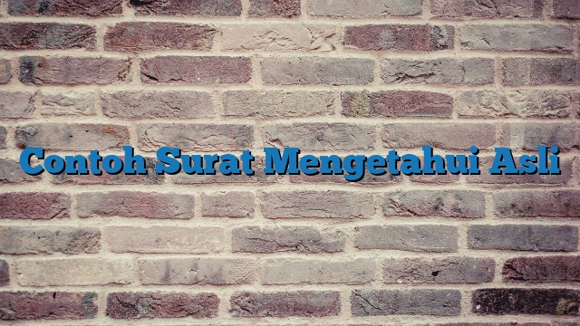 Contoh Surat Mengetahui Asli