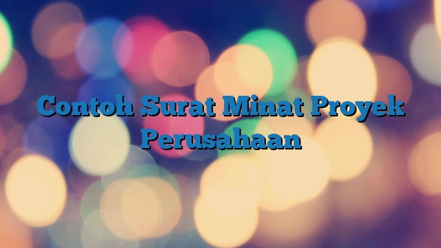 Contoh Surat Minat Proyek Perusahaan